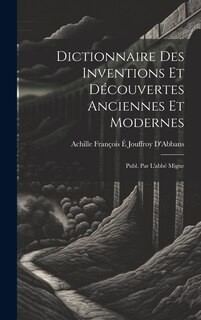 Couverture_Dictionnaire Des Inventions Et Découvertes Anciennes Et Modernes; Publ. Par L'abbé Migne