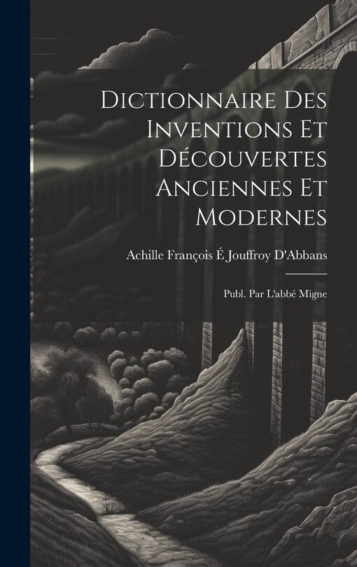 Couverture_Dictionnaire Des Inventions Et Découvertes Anciennes Et Modernes; Publ. Par L'abbé Migne