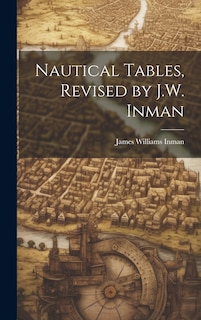Front cover_Nautical Tables, Revised by J.W. Inman