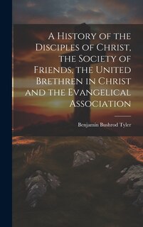 Front cover_A History of the Disciples of Christ, the Society of Friends, the United Brethren in Christ and the Evangelical Association