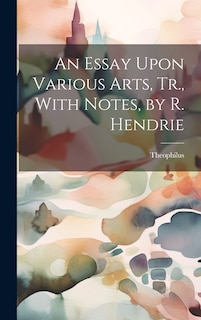 Front cover_An Essay Upon Various Arts, Tr., With Notes, by R. Hendrie