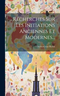 Front cover_Recherches Sur Les Initiations Anciennes Et Modernes...