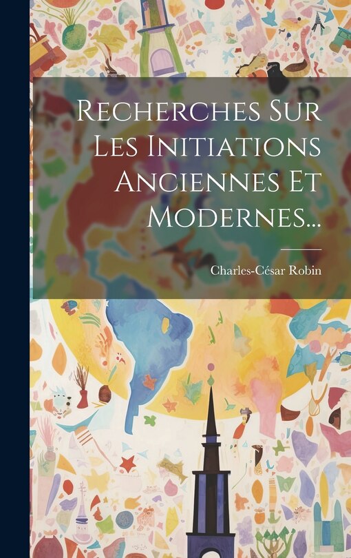 Front cover_Recherches Sur Les Initiations Anciennes Et Modernes...