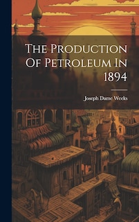 Front cover_The Production Of Petroleum In 1894