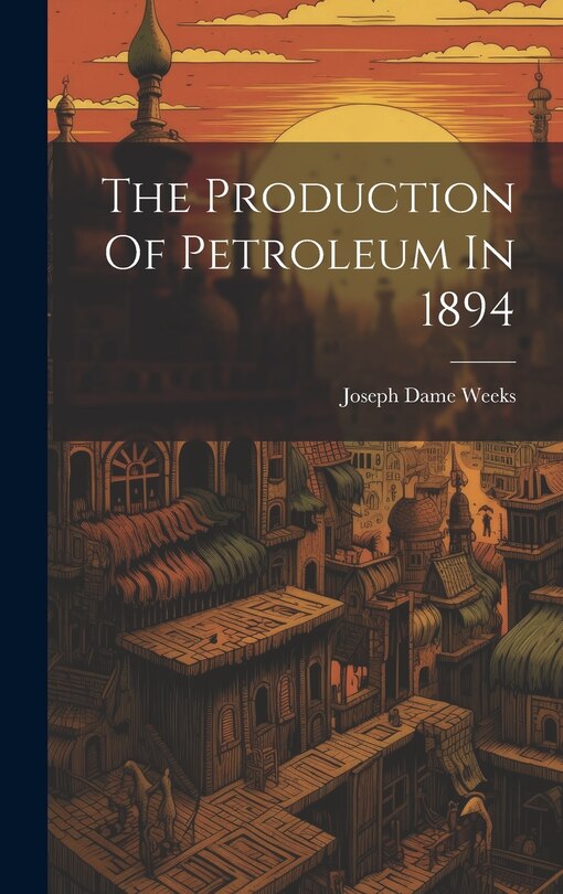 Front cover_The Production Of Petroleum In 1894