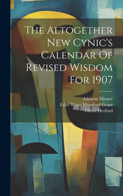 Couverture_The Altogether New Cynic's Calendar Of Revised Wisdom For 1907