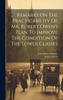 Front cover_Remarks On The Practicability Of Mr. Robert Owen's Plan To Improve The Condition Of The Lower Classes