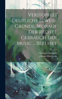 Veritophili Deutliche Beweis-gründe, Worauf Der Rechte Gebrauch Der Music ... Beruhet