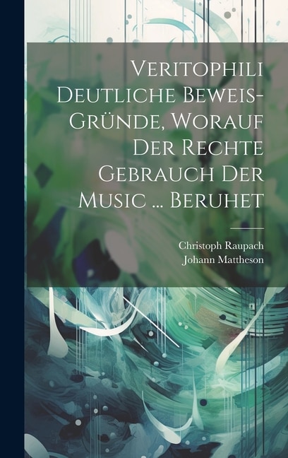 Veritophili Deutliche Beweis-gründe, Worauf Der Rechte Gebrauch Der Music ... Beruhet