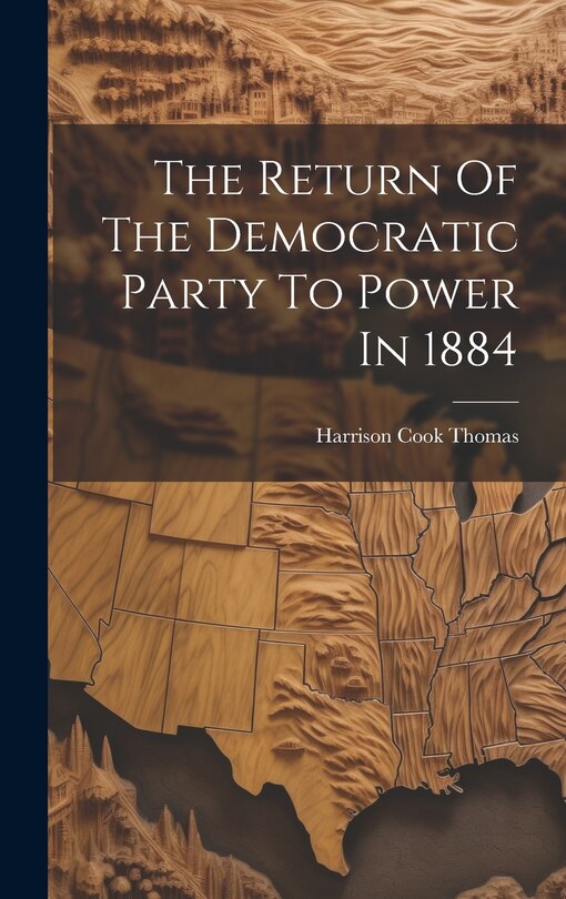 Couverture_The Return Of The Democratic Party To Power In 1884