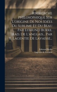 Front cover_Recherche Philosophique Sur L'origine De Nos Idées Du Sublime Et Du Beau Par Edmund Burke. Trad. De L'anglais... Par E. Lagentie De Lavaisse...