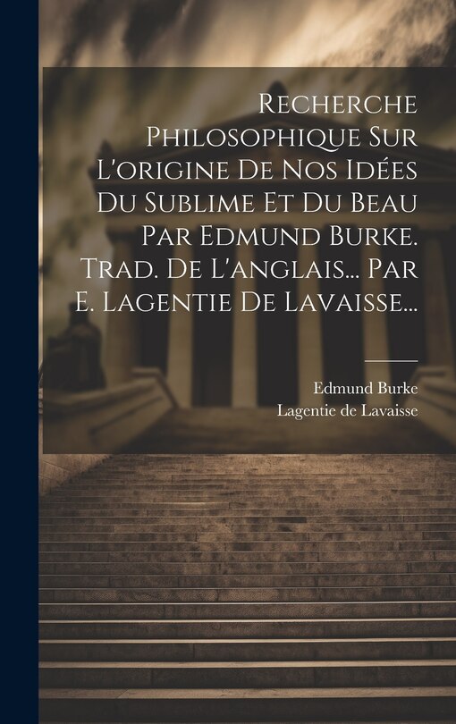Front cover_Recherche Philosophique Sur L'origine De Nos Idées Du Sublime Et Du Beau Par Edmund Burke. Trad. De L'anglais... Par E. Lagentie De Lavaisse...