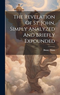 Front cover_The Revelation Of St. John, Simply Analyzed And Briefly Expounded