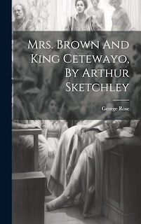 Front cover_Mrs. Brown And King Cetewayo, By Arthur Sketchley