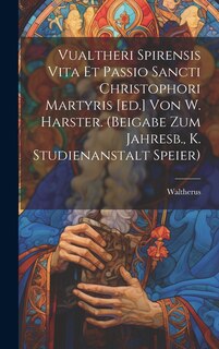 Front cover_Vualtheri Spirensis Vita Et Passio Sancti Christophori Martyris [ed.] Von W. Harster. (beigabe Zum Jahresb., K. Studienanstalt Speier)