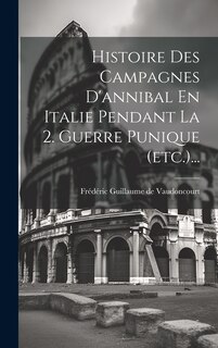 Front cover_Histoire Des Campagnes D'annibal En Italie Pendant La 2. Guerre Punique (etc.)...