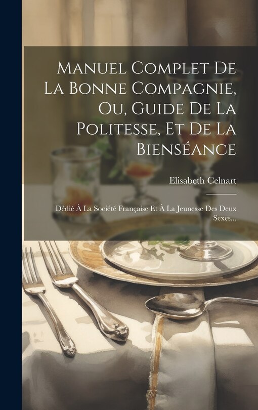 Couverture_Manuel Complet De La Bonne Compagnie, Ou, Guide De La Politesse, Et De La Bienséance