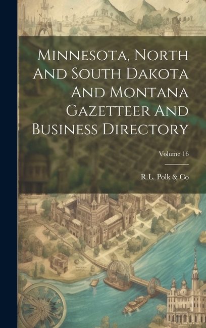 Front cover_Minnesota, North And South Dakota And Montana Gazetteer And Business Directory; Volume 16