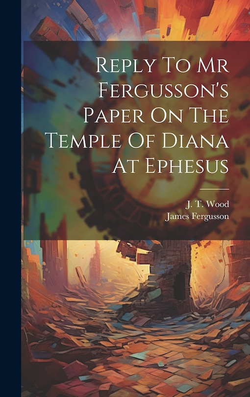 Front cover_Reply To Mr Fergusson's Paper On The Temple Of Diana At Ephesus