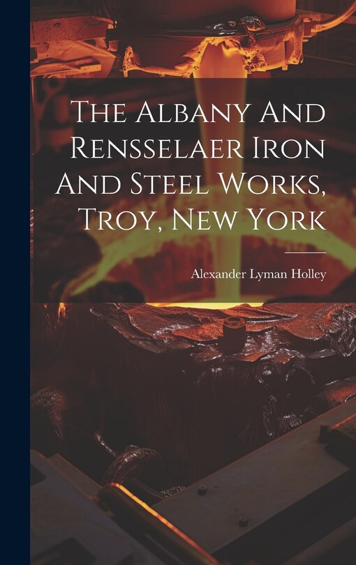 Couverture_The Albany And Rensselaer Iron And Steel Works, Troy, New York