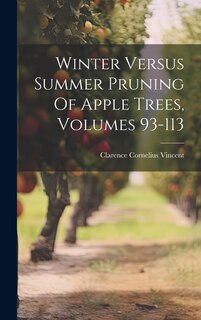 Front cover_Winter Versus Summer Pruning Of Apple Trees, Volumes 93-113