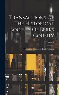 Front cover_Transactions Of The Historical Society Of Berks County; Volume 1