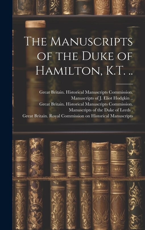 Front cover_The Manuscripts of the Duke of Hamilton, K.T. ..