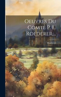 Couverture_Oeuvres Du Comte P. L. Roederer, ...