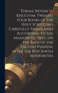 Front cover_Torah, Neviim U-Khetuvim. Twenty-four Books of the Holy Scriptures Carefully Translated According to the Massoretic Text, on the Basis of the English Version, After the Best Jewish Authorities