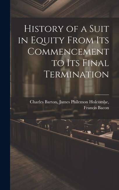 History of a Suit in Equity From its Commencement to its Final Termination