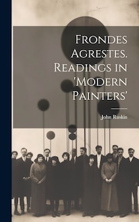 Front cover_Frondes Agrestes. Readings in 'Modern Painters'