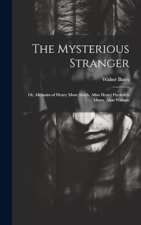 Couverture_The Mysterious Stranger; or, Memoirs of Henry More Smith, Alias Henry Frederick Moon, Alias William