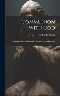 Communion With God: Extempore Prayer, Its Principles, Preparation, and Practice