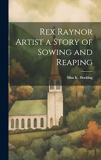 Front cover_Rex Raynor Artist a Story of Sowing and Reaping