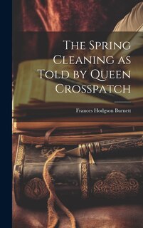 Front cover_The Spring Cleaning as Told by Queen Crosspatch