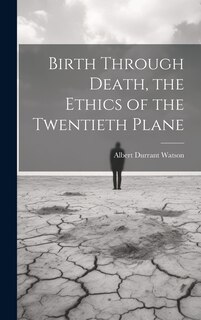 Front cover_Birth Through Death, the Ethics of the Twentieth Plane