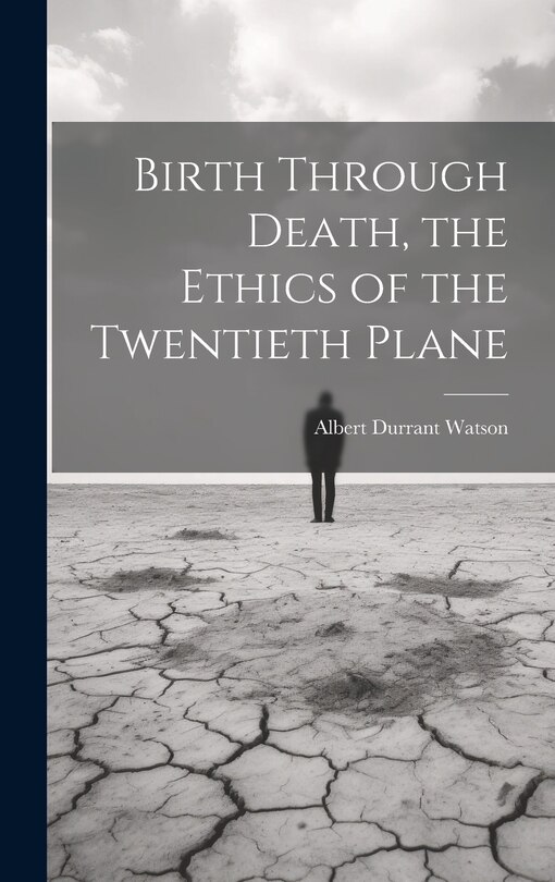 Front cover_Birth Through Death, the Ethics of the Twentieth Plane