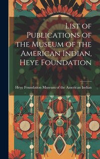 Front cover_List of Publications of the Museum of the American Indian, Heye Foundation