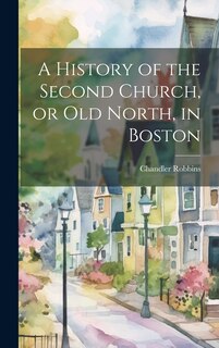 Couverture_A History of the Second Church, or Old North, in Boston