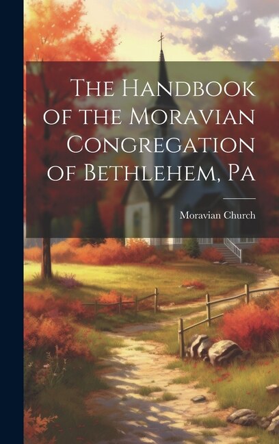 The Handbook of the Moravian Congregation of Bethlehem, Pa