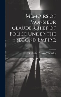 Front cover_Memoirs of Monsieur Claude, Chief of Police Under the Second Empire;
