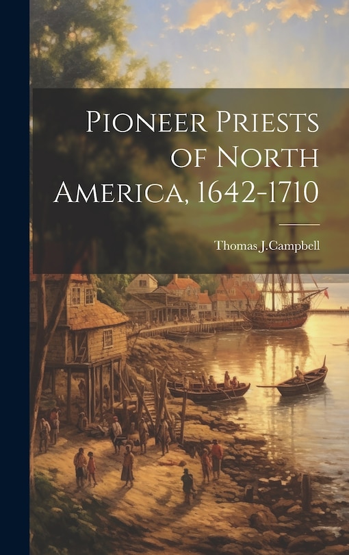 Front cover_Pioneer Priests of North America, 1642-1710