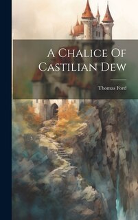 Front cover_A Chalice Of Castilian Dew