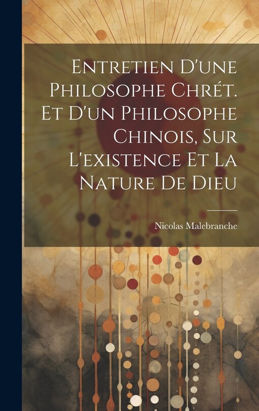 Front cover_Entretien D'une Philosophe Chrét. Et D'un Philosophe Chinois, Sur L'existence Et La Nature De Dieu