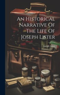 Front cover_An Historical Narrative Of The Life Of Joseph Lister