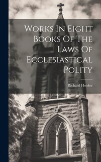 Front cover_Works In Eight Books Of The Laws Of Ecclesiastical Polity