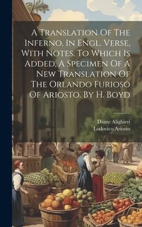 Front cover_A Translation Of The Inferno, In Engl. Verse, With Notes. To Which Is Added, A Specimen Of A New Translation Of The Orlando Furioso Of Ariosto. By H. Boyd