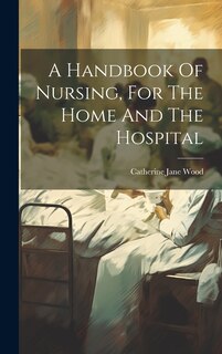 Couverture_A Handbook Of Nursing, For The Home And The Hospital
