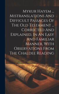Couverture_Mykur Hayem ... Mistranslations And Difficult Passages Of The Old Testament ... Corrected And Explained, In An Easy And Familiar Manner, With Observations From The Chaldee Reading