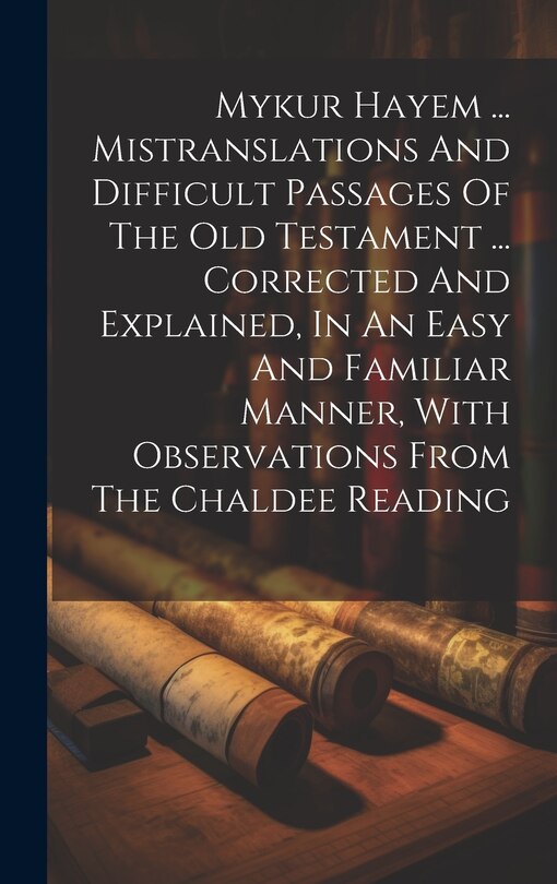 Couverture_Mykur Hayem ... Mistranslations And Difficult Passages Of The Old Testament ... Corrected And Explained, In An Easy And Familiar Manner, With Observations From The Chaldee Reading